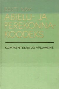 Eesti NSV abielu- ja perekonnakoodeks. Kommenteeritud väljaanne
