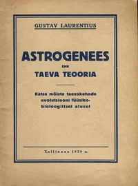 Astrogenees ehk taeva teooria. Katse mõista taevakehade evolutsiooni füüsikobioloogilisel alusel P 1929