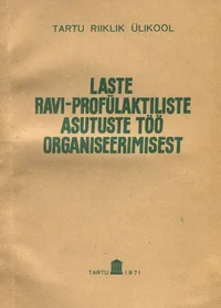 Laste ravi-profülaktiliste asutuste töö organiseerimisest