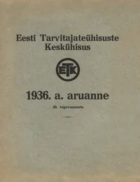Eesti Tarvitajateühisuste Keskühisus. 1936. a. aruanne