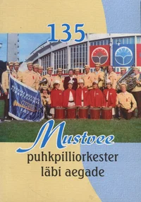 Mustvee puhkpilliorkester läbi aegade 1874-2009