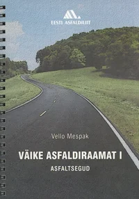 Väike asfaldiraamat. Asfaltsegud S 2008 1. osa Eesti Asfaldiliit