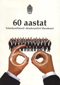 60 aastat Tehnikaülikooli Akadeemilist Meeskoori