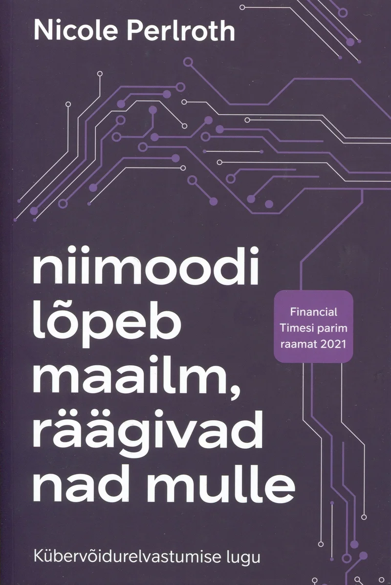 Niimoodi lõpeb maailm, räägivad nad mulle - Nicole Perlroth (Rahva Raamat, 2024). Tumelilla taust trükiplaadi roheliste joonte ja punktidega, mis moodustavad digitaalse mikroskeemastiili mustri. Kujundus on minimalistlik ja tehnoloogiline.