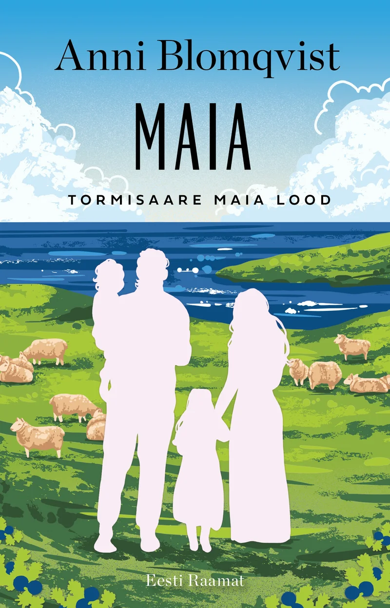 Maia - Anni Blomqvist (Eesti Raamat, 2026). Pastelses toonides illustratsioon, millel on kolme inimese (täiskasvanu mees, naine ja laps) siluetid rohelisel niidulmaastikul mere ääres, taustal karjavad lambad ja pilvisel taevasinise taeva.