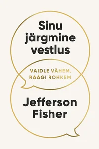 Sinu järgmine vestlus. Vaidle vähem, räägi rohkem