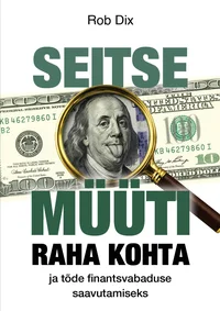 Seitse müüti raha kohta ja tõde finantsvabaduse saavutamiseks